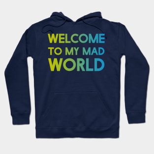 Welcome to my mad world Hoodie